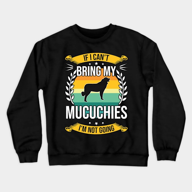 If I Can't Bring My Mucuchies Funny Dog Lover Gift Crewneck Sweatshirt by DoFro